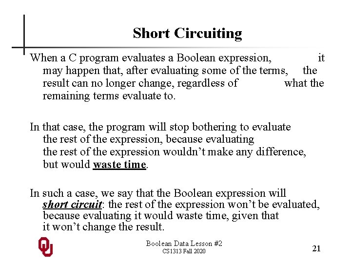 Short Circuiting When a C program evaluates a Boolean expression, it may happen that,