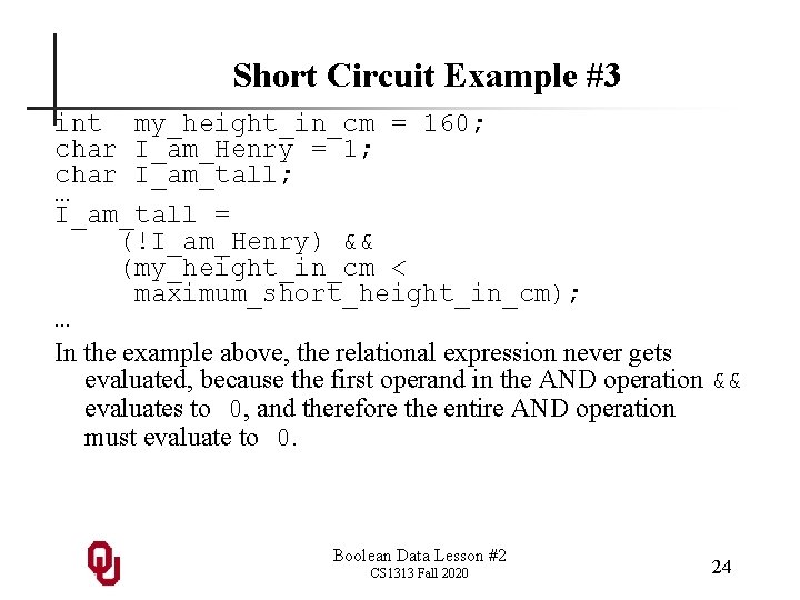 Short Circuit Example #3 int my_height_in_cm = 160; char I_am_Henry = 1; char I_am_tall;
