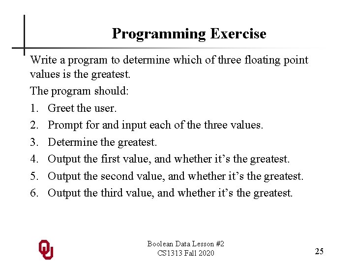 Programming Exercise Write a program to determine which of three floating point values is