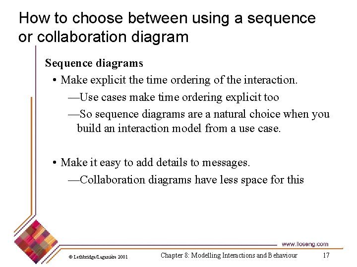 How to choose between using a sequence or collaboration diagram Sequence diagrams • Make