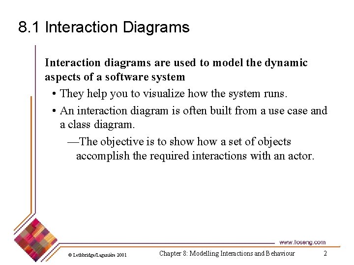 8. 1 Interaction Diagrams Interaction diagrams are used to model the dynamic aspects of