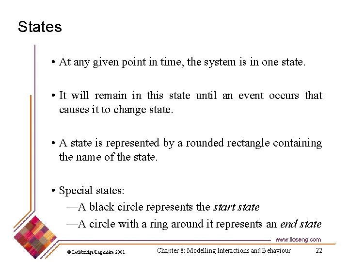 States • At any given point in time, the system is in one state.