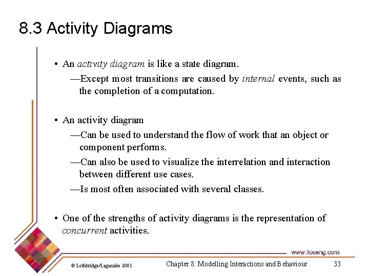 8. 3 Activity Diagrams • An activity diagram is like a state diagram. —Except