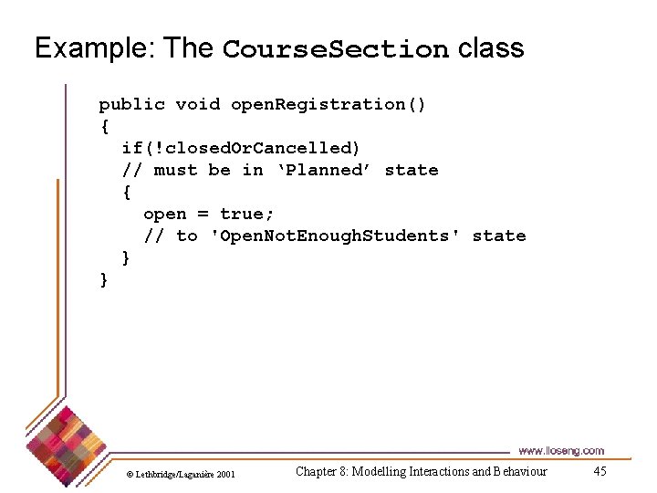 Example: The Course. Section class public void open. Registration() { if(!closed. Or. Cancelled) //