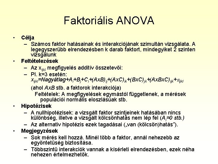 Faktoriális ANOVA • • Célja – Számos faktor hatásainak és interakciójának szimultán vizsgálata. A