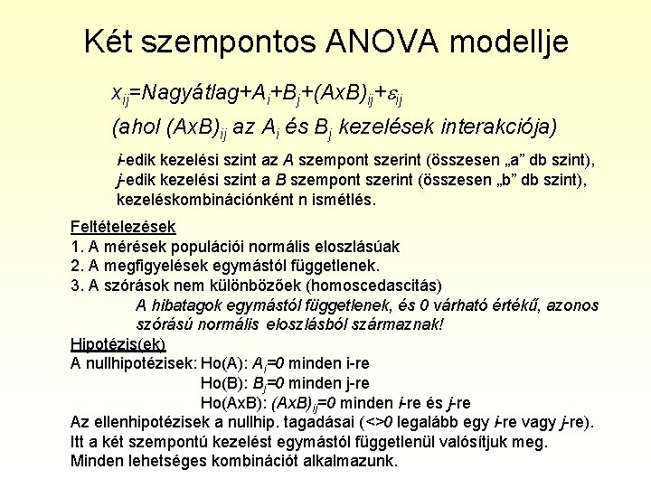 Két szempontos ANOVA modellje xij=Nagyátlag+Ai+Bj+(Ax. B)ij+ ij (ahol (Ax. B)ij az Ai és Bj