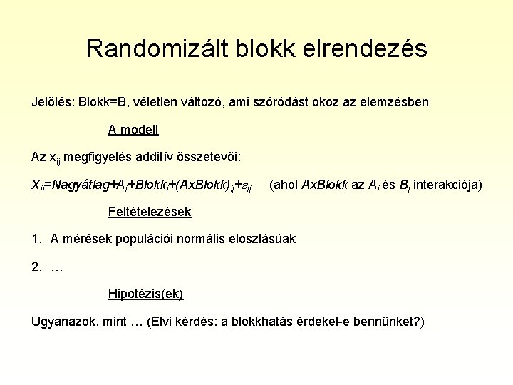 Randomizált blokk elrendezés Jelölés: Blokk=B, véletlen változó, ami szóródást okoz az elemzésben A modell