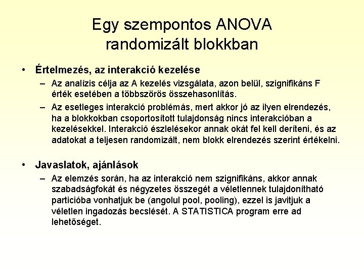 Egy szempontos ANOVA randomizált blokkban • Értelmezés, az interakció kezelése – Az analízis célja