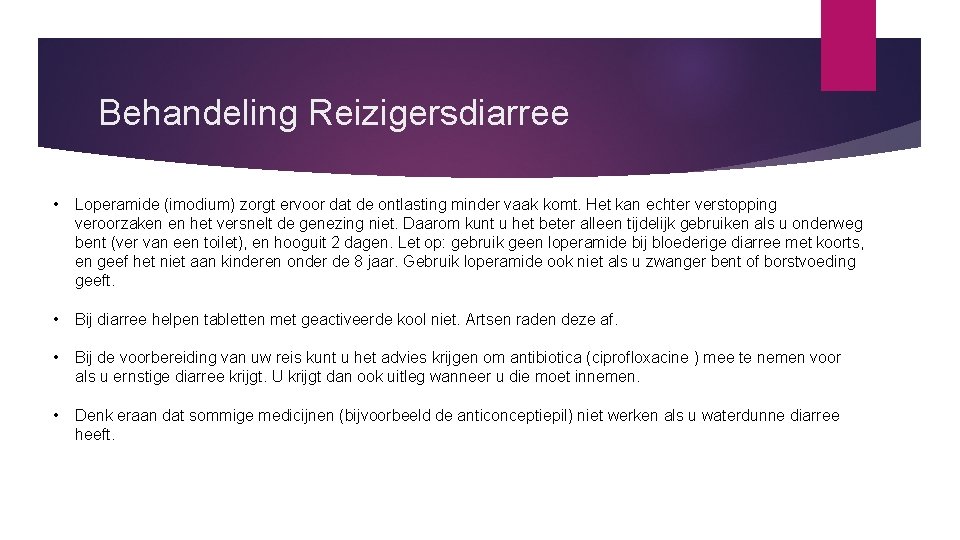 Behandeling Reizigersdiarree • Loperamide (imodium) zorgt ervoor dat de ontlasting minder vaak komt. Het