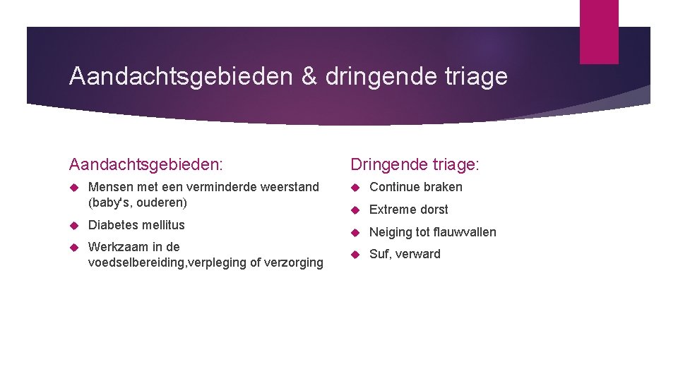 Aandachtsgebieden & dringende triage Aandachtsgebieden: Mensen met een verminderde weerstand (baby's, ouderen) Diabetes mellitus