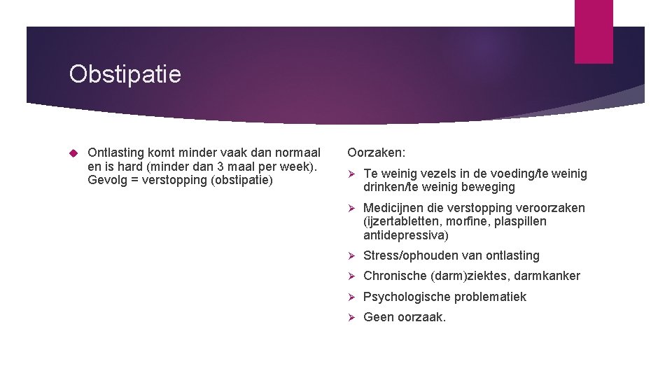 Obstipatie Ontlasting komt minder vaak dan normaal en is hard (minder dan 3 maal