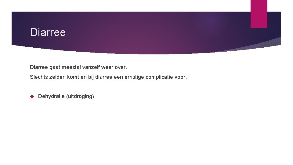 Diarree gaat meestal vanzelf weer over. Slechts zelden komt en bij diarree een ernstige