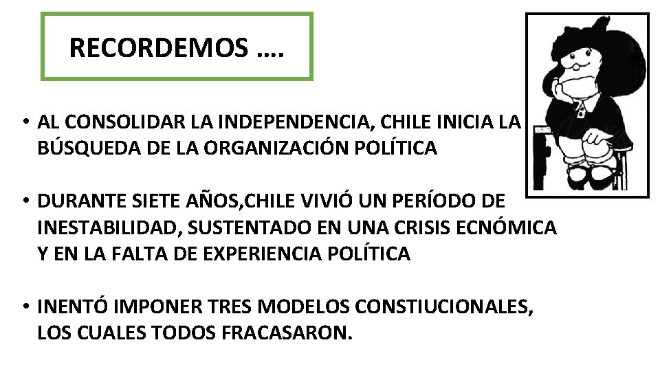 RECORDEMOS …. • AL CONSOLIDAR LA INDEPENDENCIA, CHILE INICIA LA BÚSQUEDA DE LA ORGANIZACIÓN