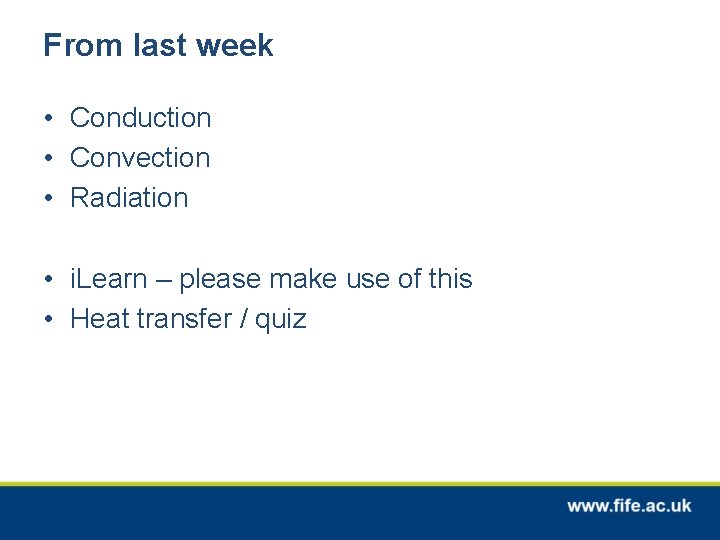 From last week • Conduction • Convection • Radiation • i. Learn – please
