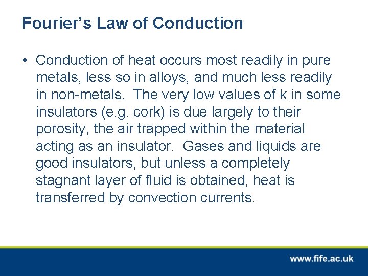 Fourier’s Law of Conduction • Conduction of heat occurs most readily in pure metals,