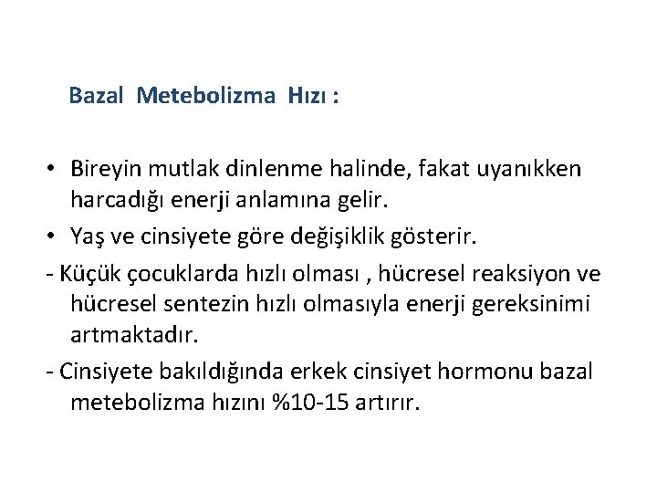 Bazal Metebolizma Hızı : • Bireyin mutlak dinlenme halinde, fakat uyanıkken harcadığı enerji anlamına