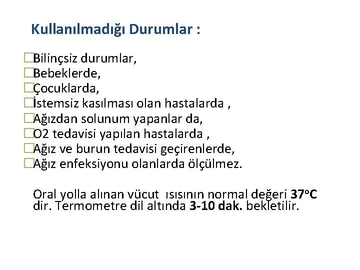 Kullanılmadığı Durumlar : �Bilinçsiz durumlar, �Bebeklerde, �Çocuklarda, �İstemsiz kasılması olan hastalarda , �Ağızdan solunum