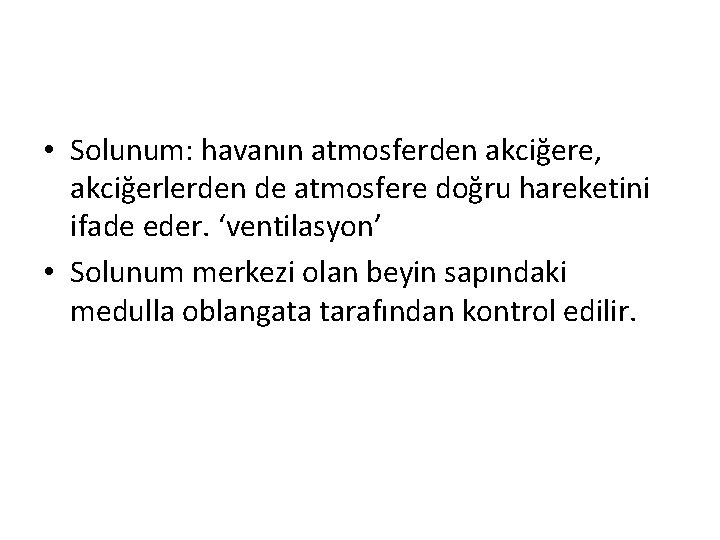  • Solunum: havanın atmosferden akciğere, akciğerlerden de atmosfere doğru hareketini ifade eder. ‘ventilasyon’