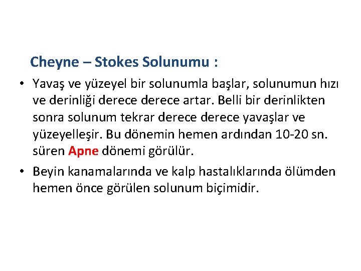 Cheyne – Stokes Solunumu : • Yavaş ve yüzeyel bir solunumla başlar, solunumun hızı