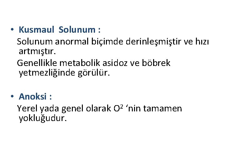  • Kusmaul Solunum : Solunum anormal biçimde derinleşmiştir ve hızı artmıştır. Genellikle metabolik