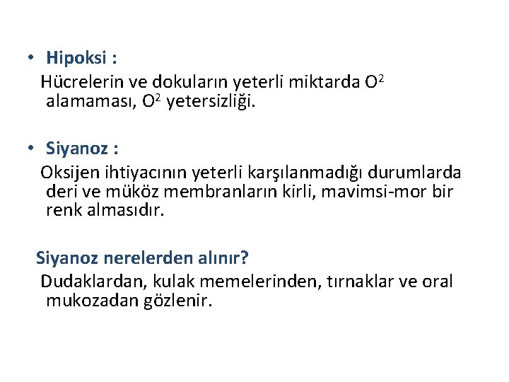  • Hipoksi : Hücrelerin ve dokuların yeterli miktarda O 2 alamaması, O 2