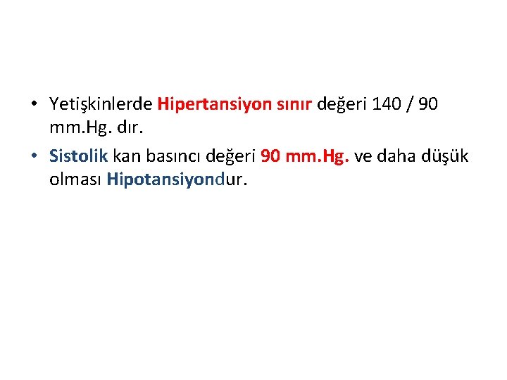  • Yetişkinlerde Hipertansiyon sınır değeri 140 / 90 mm. Hg. dır. • Sistolik
