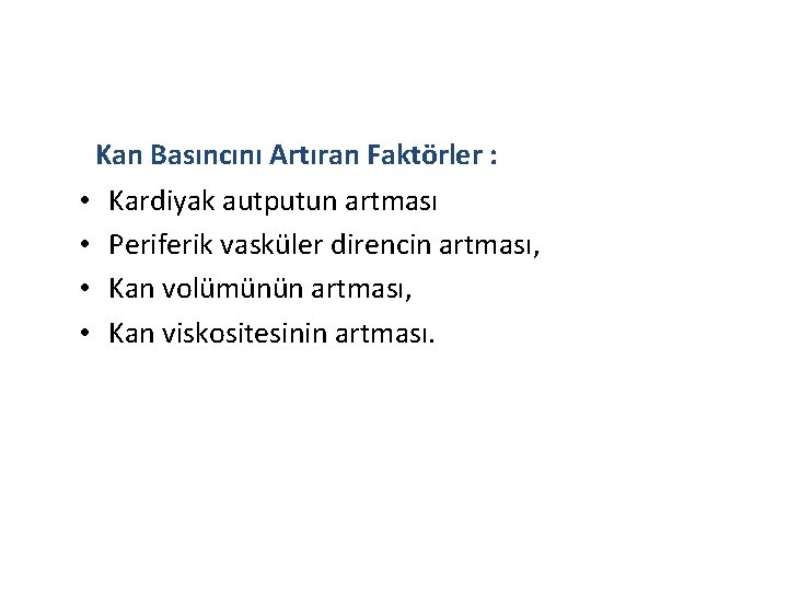 Kan Basıncını Artıran Faktörler : • Kardiyak autputun artması • Periferik vasküler direncin artması,