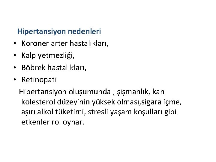 Hipertansiyon nedenleri • Koroner arter hastalıkları, • Kalp yetmezliği, • Böbrek hastalıkları, • Retinopati