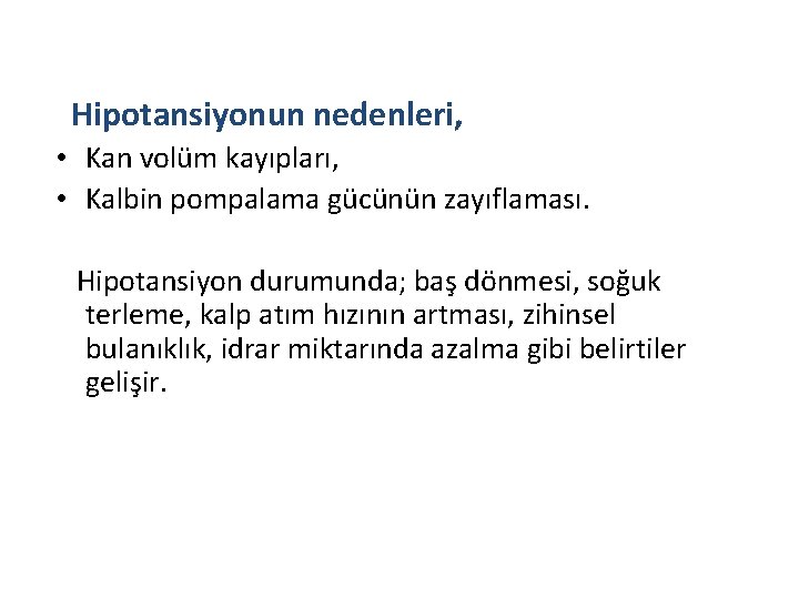 Hipotansiyonun nedenleri, • Kan volüm kayıpları, • Kalbin pompalama gücünün zayıflaması. Hipotansiyon durumunda; baş