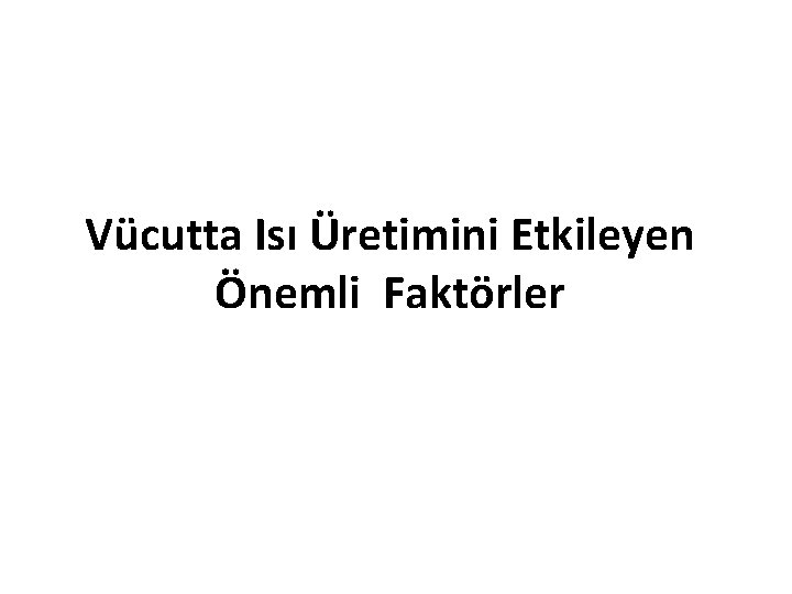 Vücutta Isı Üretimini Etkileyen Önemli Faktörler 