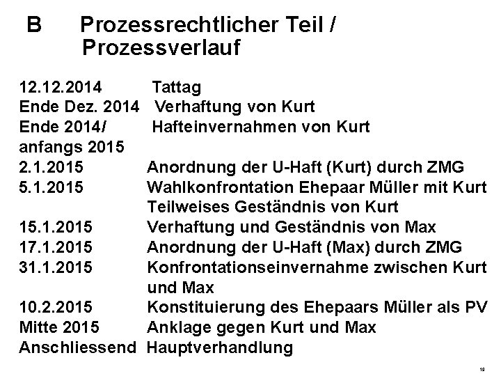 B Prozessrechtlicher Teil / Prozessverlauf 12. 2014 Tattag Ende Dez. 2014 Verhaftung von Kurt