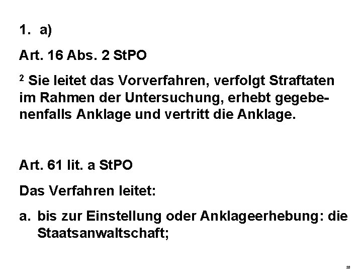 1. a) Art. 16 Abs. 2 St. PO 2 Sie leitet das Vorverfahren, verfolgt