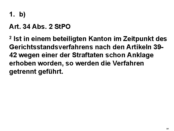 1. b) Art. 34 Abs. 2 St. PO 2 Ist in einem beteiligten Kanton