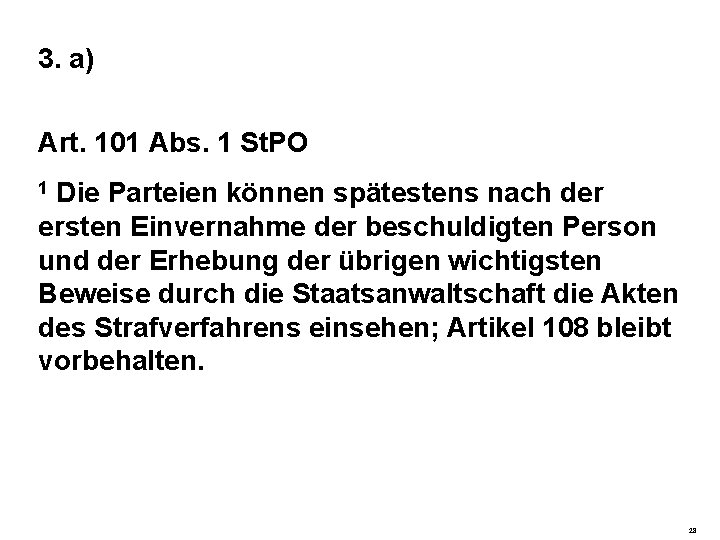 3. a) Art. 101 Abs. 1 St. PO 1 Die Parteien können spätestens nach