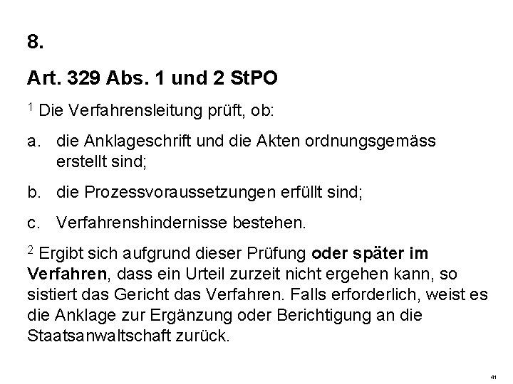 8. Art. 329 Abs. 1 und 2 St. PO 1 Die Verfahrensleitung prüft, ob: