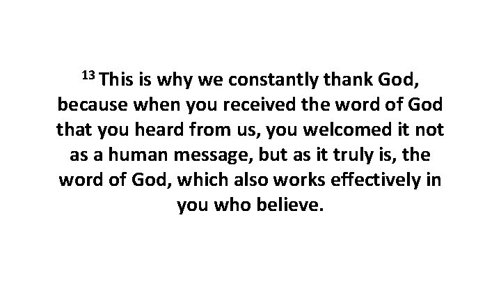 13 This is why we constantly thank God, because when you received the word