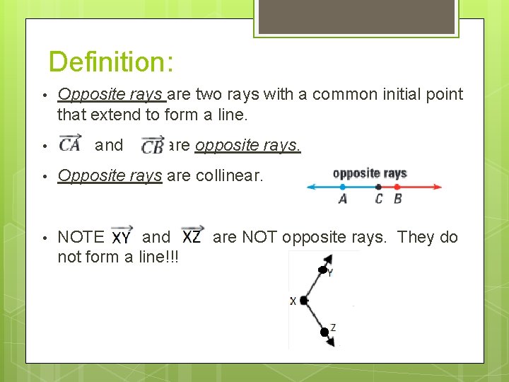 Definition: • • Opposite rays are two rays with a common initial point that