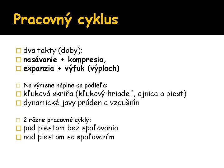 Pracovný cyklus � dva takty (doby): � nasávanie + kompresia, � expanzia + výfuk
