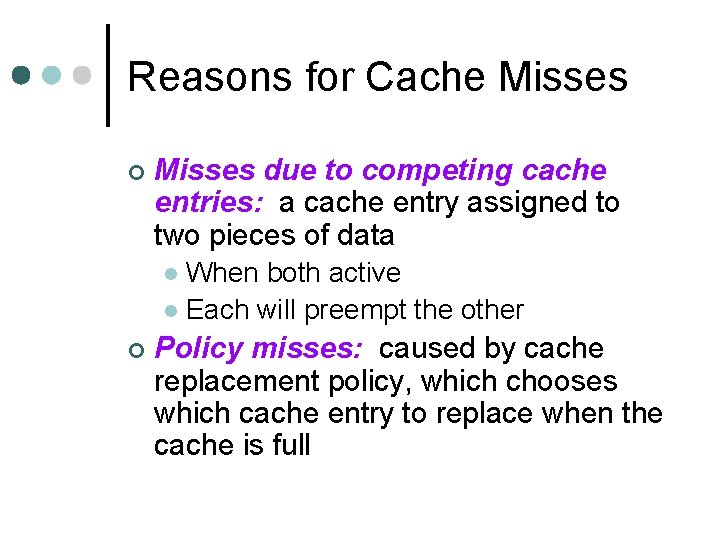 Reasons for Cache Misses ¢ Misses due to competing cache entries: a cache entry
