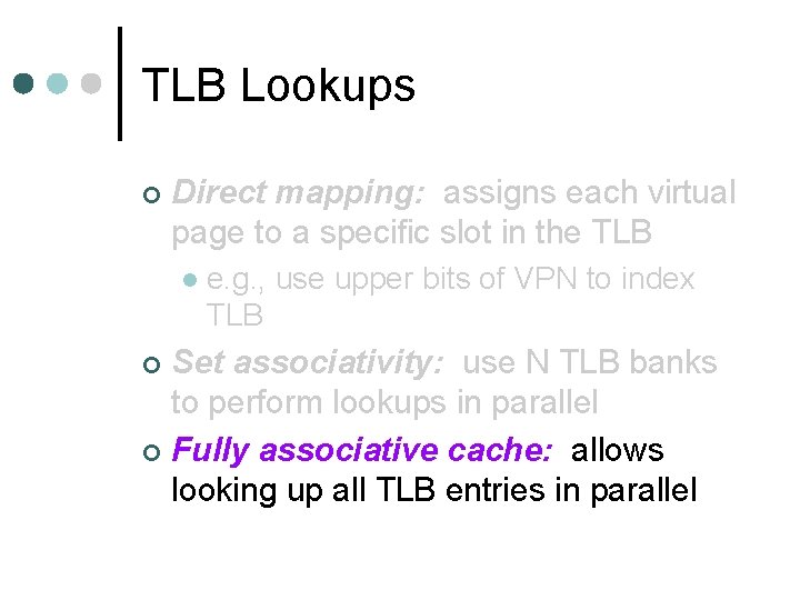 TLB Lookups ¢ Direct mapping: assigns each virtual page to a specific slot in