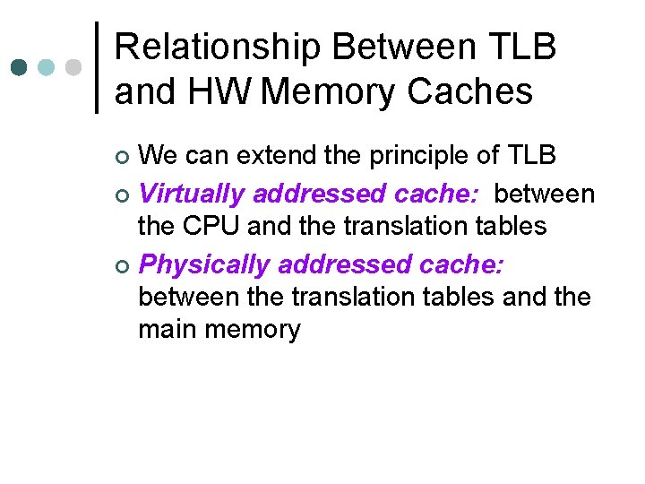 Relationship Between TLB and HW Memory Caches We can extend the principle of TLB
