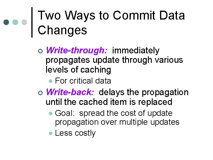 Two Ways to Commit Data Changes ¢ Write-through: immediately propagates update through various levels