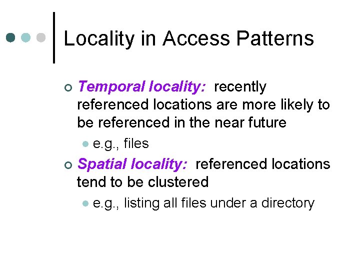 Locality in Access Patterns ¢ Temporal locality: recently referenced locations are more likely to