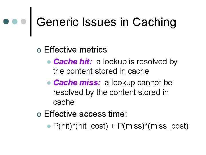 Generic Issues in Caching ¢ Effective metrics Cache hit: a lookup is resolved by