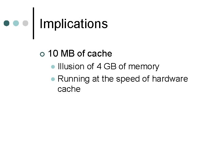 Implications ¢ 10 MB of cache Illusion of 4 GB of memory l Running