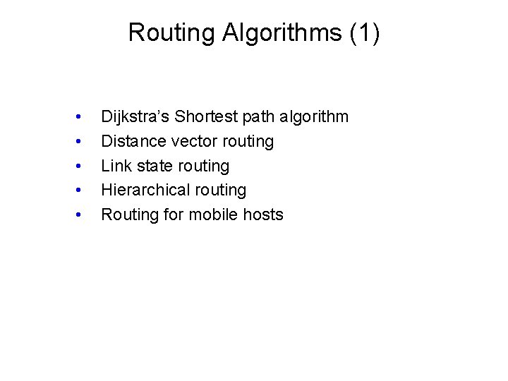 Routing Algorithms (1) • • • Dijkstra’s Shortest path algorithm Distance vector routing Link
