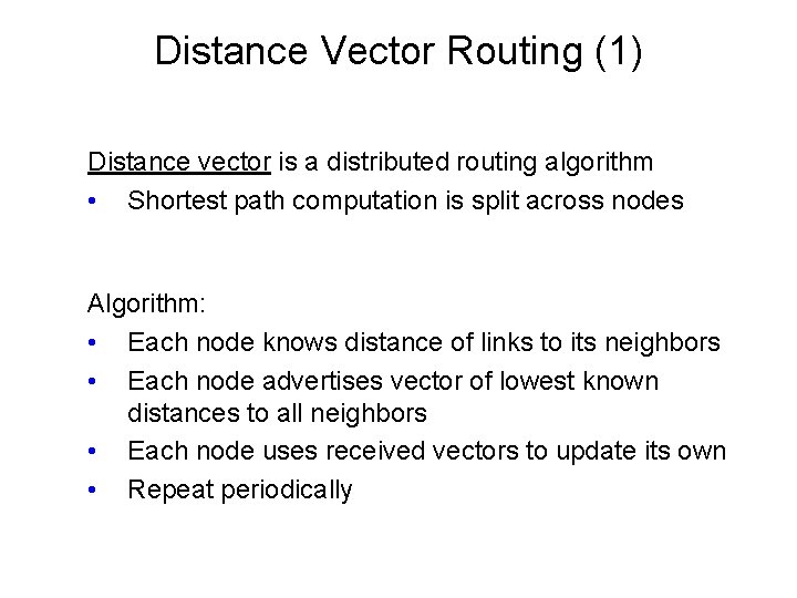 Distance Vector Routing (1) Distance vector is a distributed routing algorithm • Shortest path