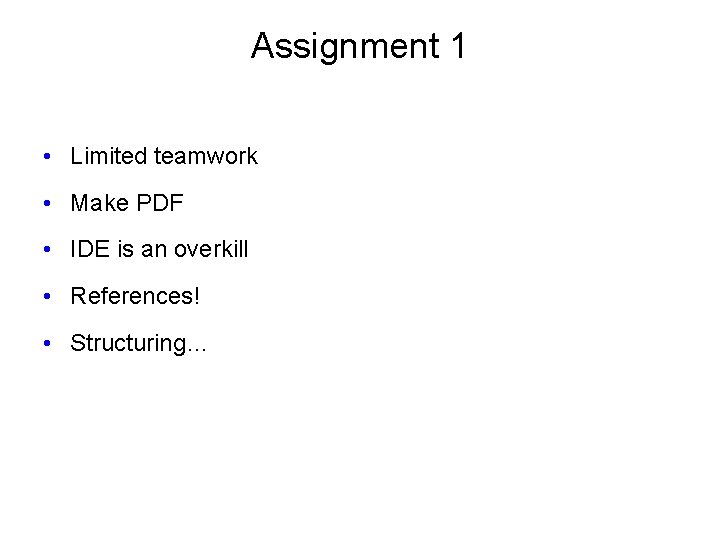 Assignment 1 • Limited teamwork • Make PDF • IDE is an overkill •