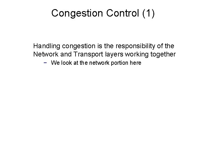 Congestion Control (1) Handling congestion is the responsibility of the Network and Transport layers