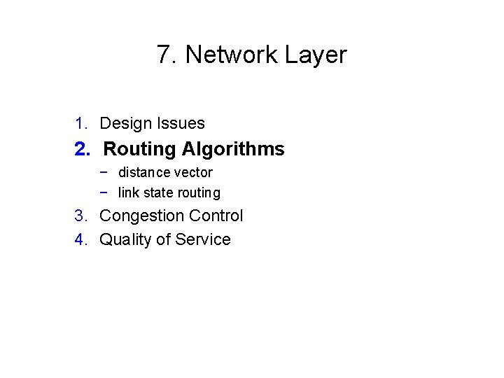 7. Network Layer 1. Design Issues 2. Routing Algorithms − distance vector − link